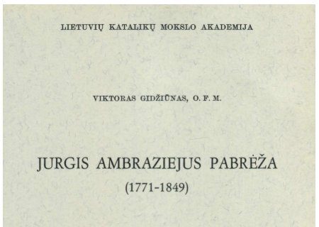 Read more about the article Viktoras Gidžiūnas “JURGIS AMBRAZIEJUS PABRĖŽA (1771-1849)”; Roma, 1993
